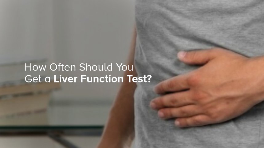 How Often Should You Get a Liver Function Test?